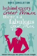 Behind every great woman there is a fabulous gay man: dating advice from a guy who gives it to you straight