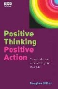 Positive thinking positive action: essential steps to achieve you r potential