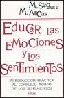 Educar las emociones y los sentimientos: introduccion practica al complejo mundo de los sentimientos