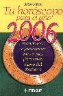 Tu horoscopo para el a&Ntilde;o 2006: pronosticos y previsiones mes a me s para cada signo del zodiaco