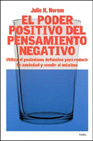 El poder positivo del pensamiento negativo: utiliza el pesimismo defensivo para reducir tu ansiedad y rendir al maximo