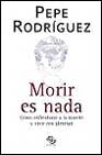 Morir es nada: como enfrentarse a la muerte y vivir con plenitud