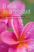 El elixir de la felicidad: las enseñanzas de los libros y maestro s mas inspiradores, reunidos en un solo volumen