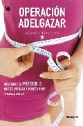 Operacion adelgazar: como conseguir el peso ideal comiendo bien mediante el metodo 3