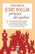 Judit polgar princesa del ajedrez: la trayectoria de esta gran ma estra de primerisima fila mundial a traves del analisis profundo de sus mas apasionantes partidas