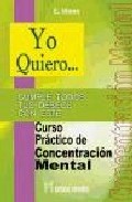 Yo quiero...cumple todos tus deseos con este curso practico de co ncentracion mental