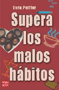 Supera los malos habitos: vence los habitos que estan arruinando tu salud