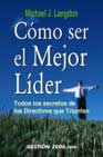 Como ser el mejor lider: todos los secretos de los directivos que triunfan