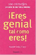 ¡eres genial tal como eres!: 100 consejos para que tu hija desarr olle su autoestima