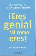 ¡eres genial tal como eres!: 100 consejos para que tu hijo desarr olle su autoestima