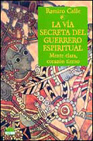 La via secreta del guerrero espiritual: mente clara, corazon tier no