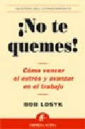 ¡no te quemes!: como vencer el estres y avanzar en el trabajo