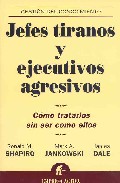 Jefes tiranos y ejecutivos agresivos: como tratarlos sin ser como ellos