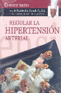 Regular la hipertension arterial (comer sano con la fundacion gra nde covian y las recetas de karlos argui&Ntilde;ano)