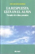 La respuesta esta en el alma: terapia de vidas pasadas