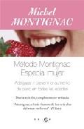 El metodo montignac: especial mujer: adelgazar y prevenir el aume nto de peso en todas las edades (5&ordf; ed.)