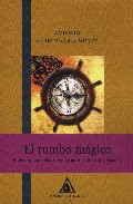 El rumbo magico: el camino que debes seguir para conquistar tu su eño