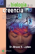 La biologia de la creencia: la liberacion del poder de la conciencia, la materia y los milagros