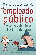 Manual de supervivencia del empleado publico o como defenderse de l politico de turno