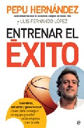 Entrenar el exito. confianza, esfuerzo y generosidad: claves para conseguir un equipo ganador en la empresa y en la vida