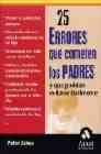 25 errores que cometen los padres y que podrian evitarse facilmen te: perder la autoridad paterna, descuidar el crecimiento emocional de su hijo, abandonar las tradiciones familiares, utilizar a los hi