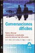 Conversaciones dificiles: como afrontar situaciones complicadas p ara no arruinar las relaciones