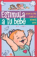 Estimula a tu bebe: desde la cuna hasta los primeros pasos