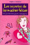 Los secretos de las madres felices: una guia alternativa para las mamas de hoy