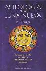 Astrologia de la luna nueva: aproveche el poder de la luna para h acer realidad sus sue&Ntilde;os