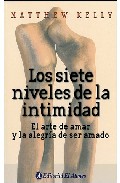 Los siete niveles de la intimidad: el arte de amar y la alegria d e ser amado