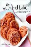 The weekend baker: irresistible recipes, simple techniques and st ress-free strategies for busy people