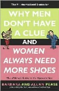 Why men don t have a clue and women always need more shoes: the u ltimate guide to the opposite sex