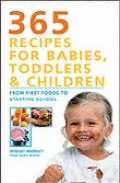 365 recipes for babies, toddlers & children: from first foods to starting school