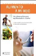 Alimento a mi hijo. una alimentacion sana y equilibrada de 0 a 12 a&Ntilde;os