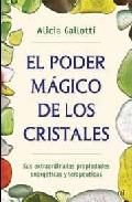 El poder magico de los cristales: sus extraordinarias propiedades energeticas y terapeuticas