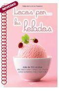 Locos por los helados: mas de 100 recetas del tradicional helado de crema a los sorbetes mas originales