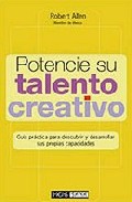 Potencie su talento creativo: guia practica para descubrir y desa rrollar sus propias capacidades