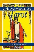 La clave ilustrada del tarot (contiene baraja 78 cartas)
