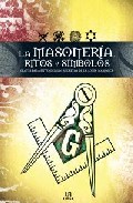 La masoneria, ritos y simbolos. claves para entender los secretos de la logia masonica