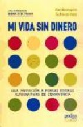 Mi vida sin dinero: una experiencia basada en el trueque: una inv itacion a pensar formas alternativas de conciencia