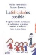 La felicidad es posible: despertar en niños maltratados la confia nza en si mismos: construir la resiliencia