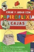 Crear y jugar papiroflexia: cajas: 24 figuras ineditas de papirof lexia