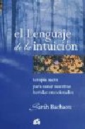 El lenguaje de la intuicion: terapia sacra para sanar nuestras he ridas emocionales