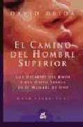 El camino del hombre superior: los desafios del amor y del deseo sexual en el hombre de hoy. guia espiritual