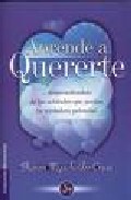 Aprende a quererte desprendiendote de las actitudes que anulan tu verdadero potencial (4ª ed.)