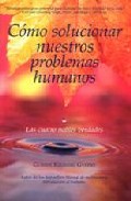 Como solucionar nuestros problemas humanos: las cuatro nobles ver dades