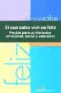 El que sabe vivir es feliz: pautas para un bienestar emocional, s ocial y educativo