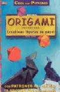 Origami (papiroflexia): creativas figuras de papel (crea con patr ones)