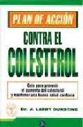 Plan de accion contra el colesterol: guia practica para prevenir el aumento de colesterol y mantener una buena salud cardiaca