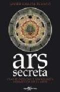 Ars secreta: claves ocultas y simbologia hermetica en el arte